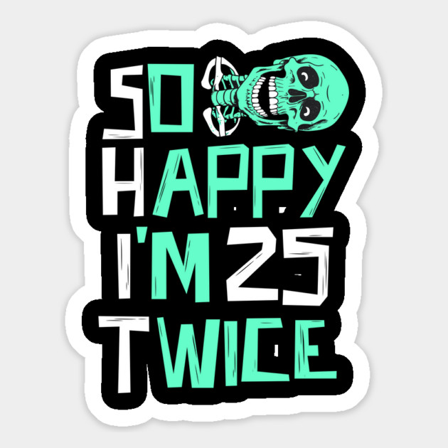 So Happy I'm 25 Twice Skeleton Magnet by The WYLD Tribe