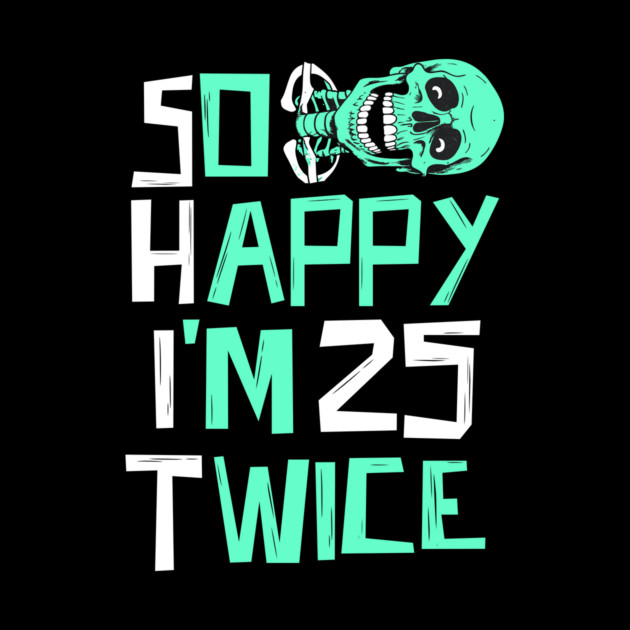 So Happy I'm 25 Twice Skeleton by The WYLD Tribe