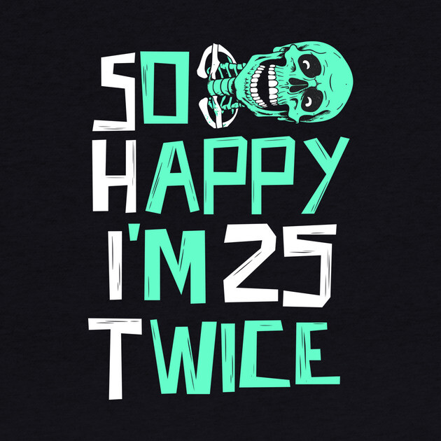 So Happy I'm 25 Twice Skeleton by The WYLD Tribe