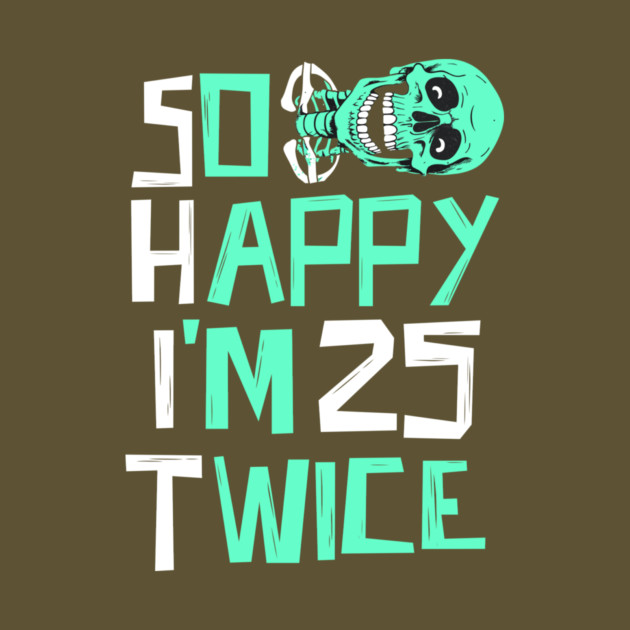 So Happy I'm 25 Twice Skeleton by The WYLD Tribe