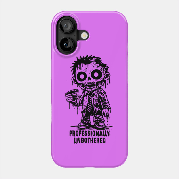 PROFESSIONALLY UNBOTHERED Phone Case by artslaves