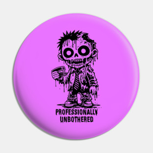 PROFESSIONALLY UNBOTHERED Pin