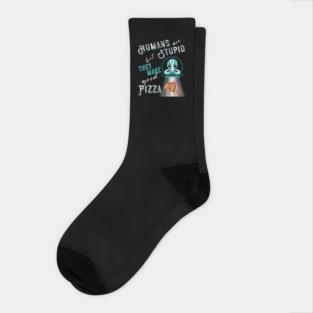 RESIDENT ALIEN, HUMANS ARE STUPID BUT THEY MAKE GOOD PIZZA Socks
