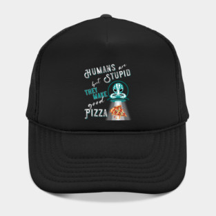 RESIDENT ALIEN, HUMANS ARE STUPID BUT THEY MAKE GOOD PIZZA Hat