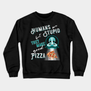 RESIDENT ALIEN, HUMANS ARE STUPID BUT THEY MAKE GOOD PIZZA Crewneck Sweatshirt