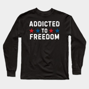 Addicted To Freedom Long Sleeve T-Shirt