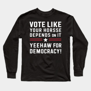 Yeehaw for Democracy - Vote Awareness Long Sleeve T-Shirt