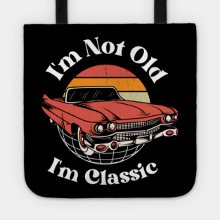 I’m Not Old, I’m Classic Tote