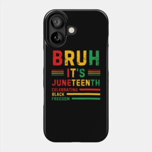 Bruh, It’s Juneteenth - Celebrating Black Freedom Phone Case