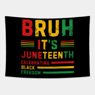 Bruh, It’s Juneteenth - Celebrating Black Freedom Tapestry