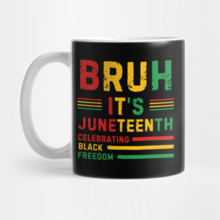Bruh, It’s Juneteenth - Celebrating Black Freedom Mug