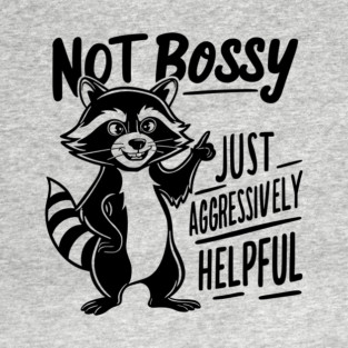 Not Bossy Just Aggressively Helpful Sarcastic Humor T-Shirt
