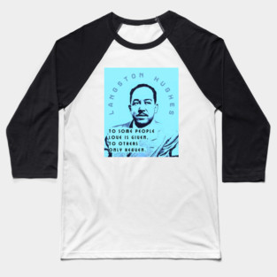 Langston Hughes quote: To some people Love is given, To others Only heaven. Baseball T-Shirt