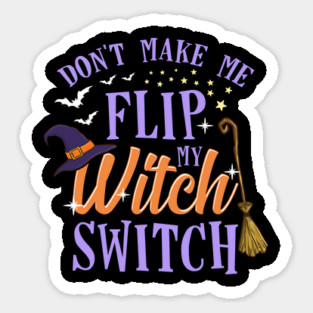 Do not Make Me Flip my Witch Switch Halloween Gift Magnet