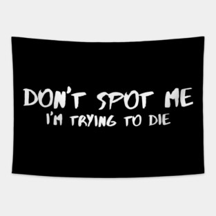 Don't Spot Me, I'm Trying to Die Tapestry