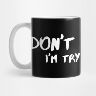 Don't Spot Me, I'm Trying to Die Mug