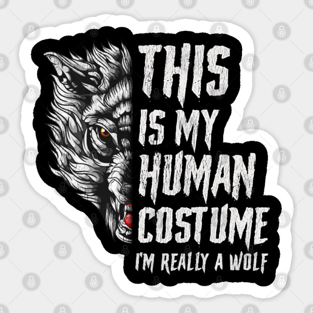This is my human Costume I’m really a Wolf Halloween Sticker by creative