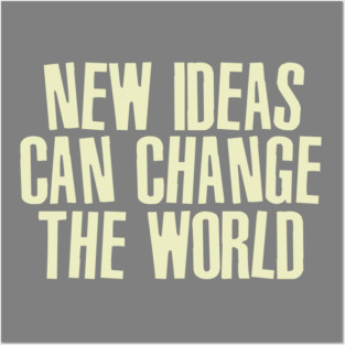 New Ideas Can Change The World Posters and Art