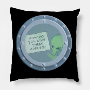 ALIEN AT UFO PORTAL HOLDING UP NOTE: HOW DO YOU LIKE THEM APPLES? Pillow