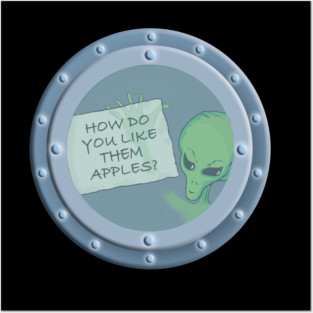ALIEN AT UFO PORTAL HOLDING UP NOTE: HOW DO YOU LIKE THEM APPLES? Posters and Art