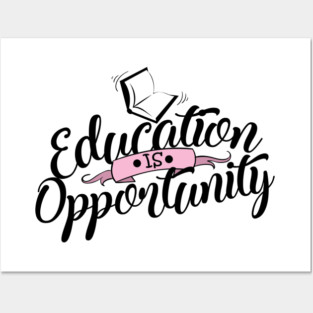 'Education Is Opportunity' Education Shirt Posters and Art