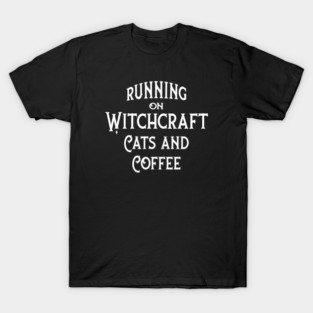Running on Witchcraft, Coffee and Cats Cheeky Witch® T-Shirt