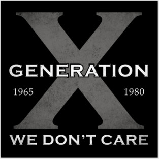Gen X We Don't Care Posters and Art