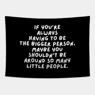 Bigger Person  - Sarcastic Quote Tapestry