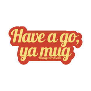 Have a go,  ya mug T-Shirt