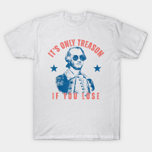 Its Only Treason If You Lose Washington T-Shirt