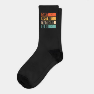 “Don’t Spot Me, I’m Trying to Die” Workout Socks