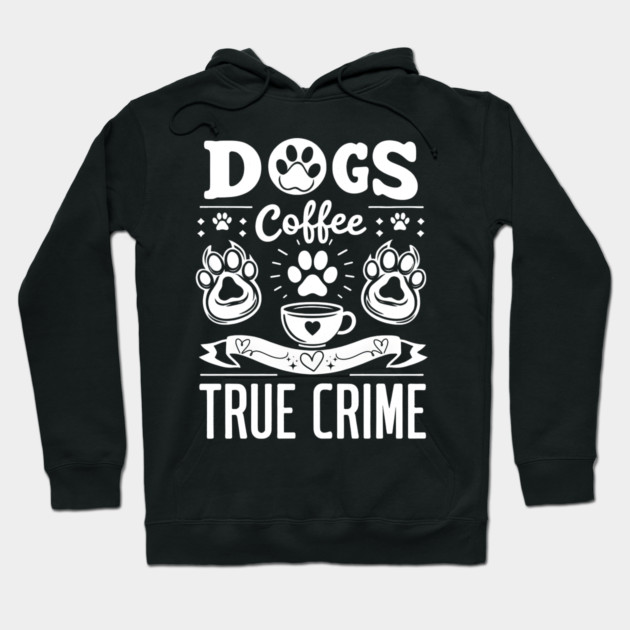 Paws, Coffee & True Crime Hoodie by MakerMind8.2