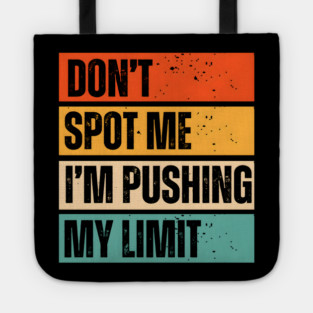 Don't Spot Me, I'm Pushing My Limits Tote