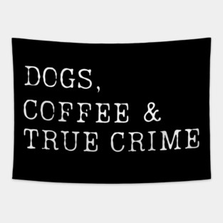 Dogs, Coffee & True Crime Tapestry