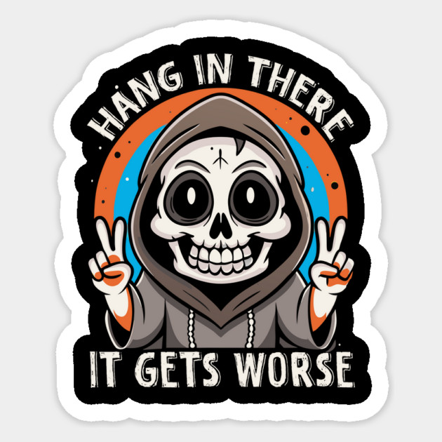 Cute Goth Hang In There It Gets Worse Sticker by The WYLD Tribe