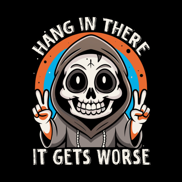 Cute Goth Hang In There It Gets Worse by The WYLD Tribe