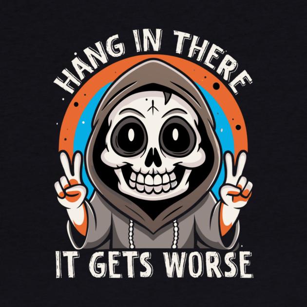 Cute Goth Hang In There It Gets Worse by The WYLD Tribe