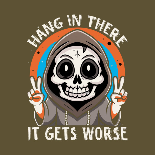 Cute Goth Hang In There It Gets Worse by The WYLD Tribe