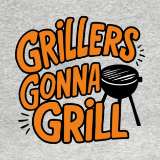 Grillers Gonna Grill BBQ Funny Meat  Lover T-Shirt