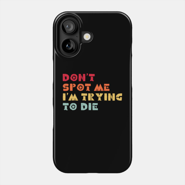 Don't Spot Me I'm Trying to Die Phone Case by MakerMind8.2
