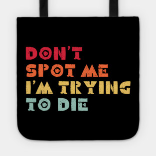 Don't Spot Me I'm Trying to Die Tote