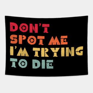 Don't Spot Me I'm Trying to Die Tapestry