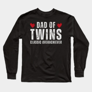 Dad of Twins: Classic Overachiever Long Sleeve T-Shirt