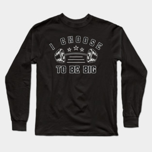 I Choose to Be Big Long Sleeve T-Shirt