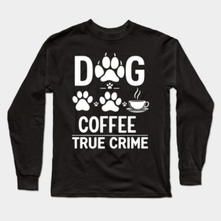 Dog & Coffee: My Perfect Companions Long Sleeve T-Shirt