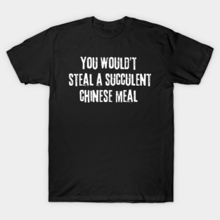you wouldnt steal a succulent meal FAN MADE T-Shirt
