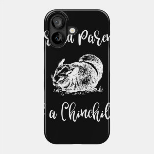Proud Parent of a Chinchilla Phone Case