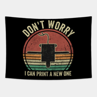 3D Printing Dont Worry I Can Print A New One Funny 3D Printer Tapestry