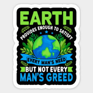 Earth Provides Enough To Satisfy Every Man's Need, But Not Everry Man's Greed. Magnet