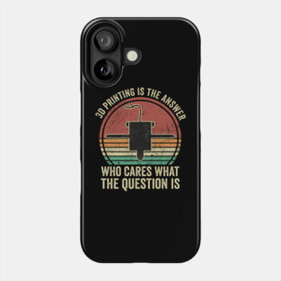 3D Printing Quotes Funny 3D Printer Humor Phone Case